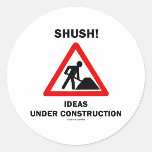 Shush Ideas Under Construction Classic Round Sticker