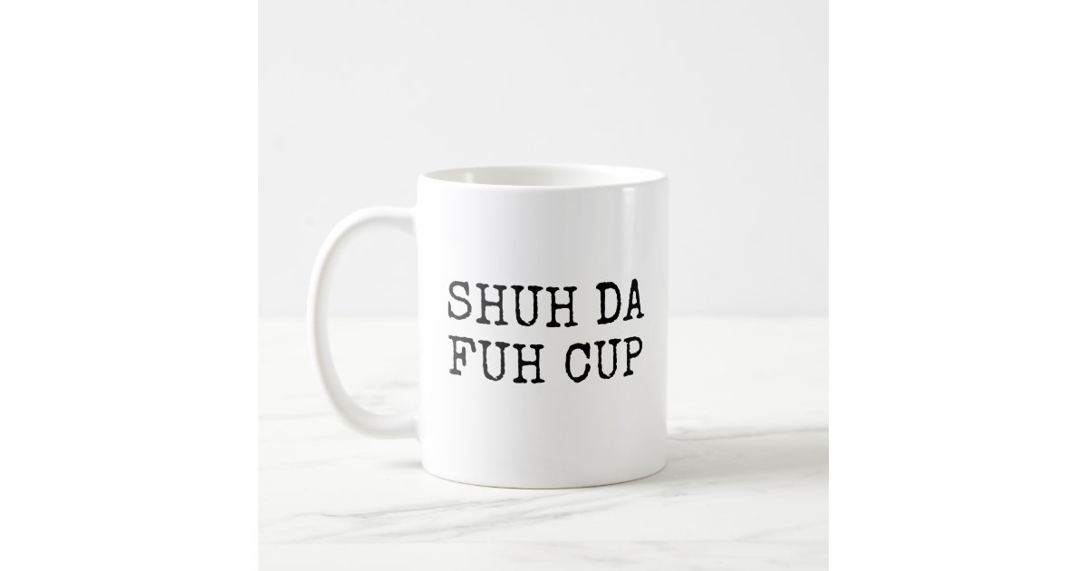 https://rlv.zcache.com/shut_da_fuh_cup_coffee_mug-re8bcfaca689c4bdd9e5cce8049d7ae00_x7jg9_8byvr_630.jpg?view_padding=%5B285%2C0%2C285%2C0%5D