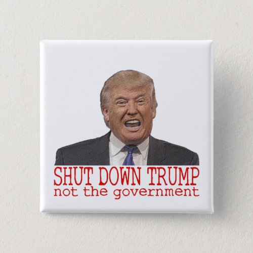 Shut down Trump not the government Button