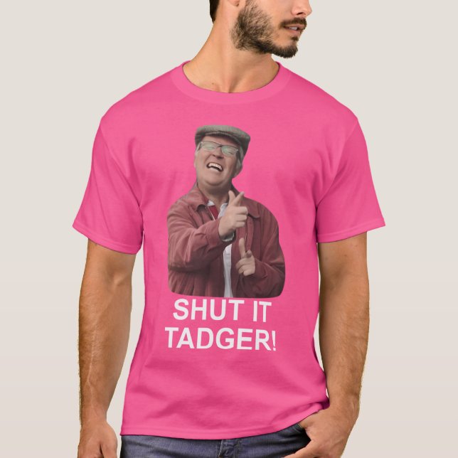Shut It Tadger T-Shirt (Front)