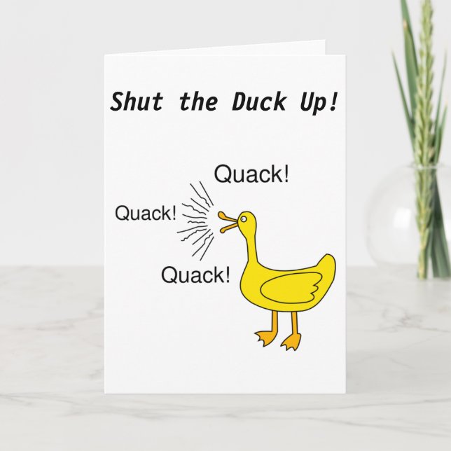 Shut the Duck Up!  Greeting Card (Front)