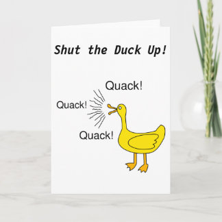 Shut the Duck Up! Greeting Card