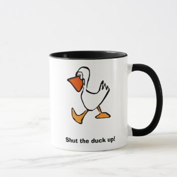Shut The Duck Up! Mug by trish1968 at Zazzle