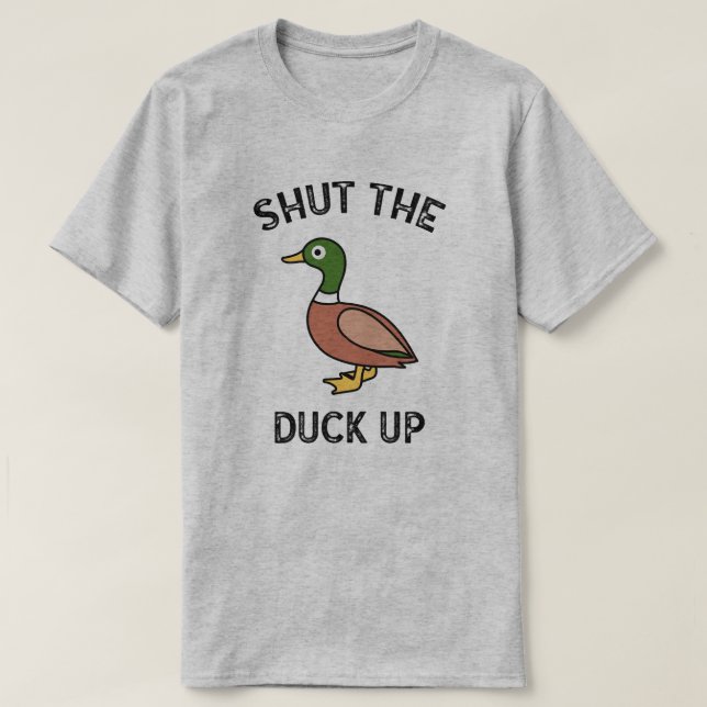 Shut The Duck Up T-Shirt (Design Front)