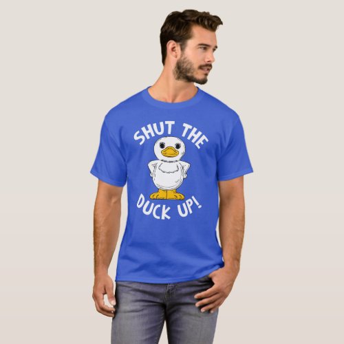 SHUT THE DUCK UP T_Shirt