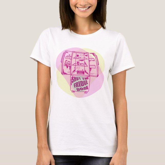 SHUT THE FRIDGE DOOR T-Shirt (Front)