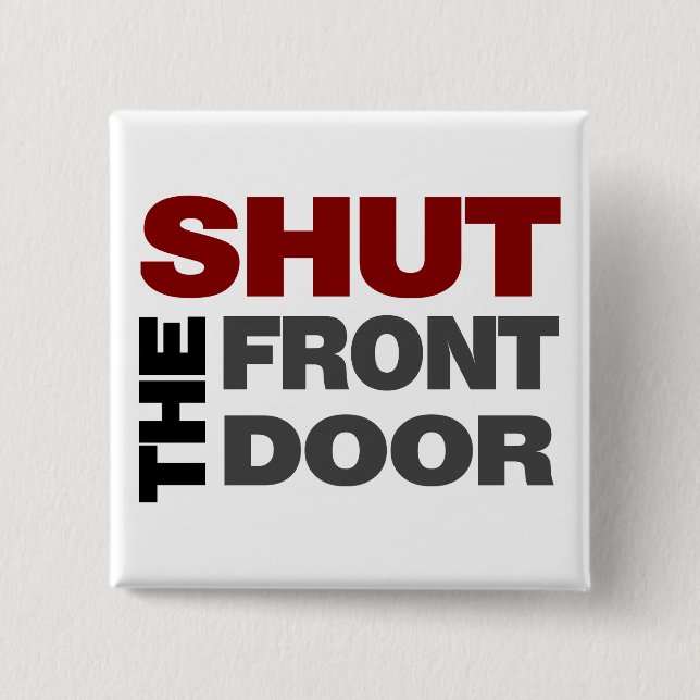 Shut the Front Door Button (Front)