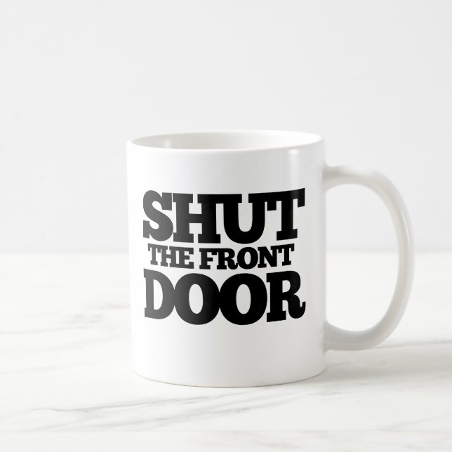 Shut the Front Door Coffee Mug (Right)