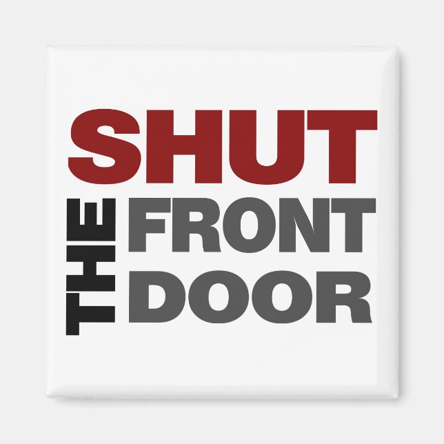 Shut the Front Door Magnet (Front)