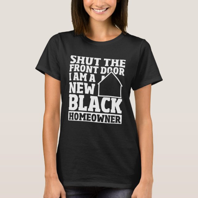 Shut The Front Door New House Owner New Black Home T-Shirt (Front)