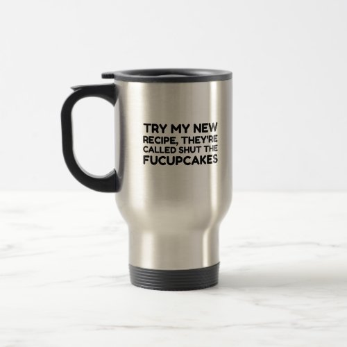 Shut The Fucupcakes Funny Quote Travel Mug