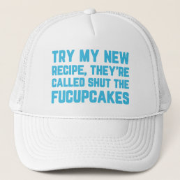 Shut The Fucupcakes Funny Quote Trucker Hat
