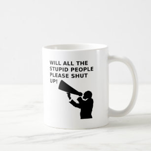 Shut the Idiots Up Funny Mug