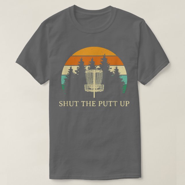 Shut the Putt Up Disc Golf Friends Golfer Buddy Fu T-Shirt (Design Front)