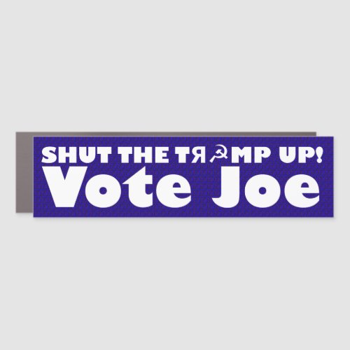 Shut The Trump Up  Vote Joe Car Magnet