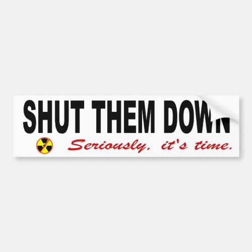 Shut Them Down Anti_Nuclear Slogan Bumper Sticker
