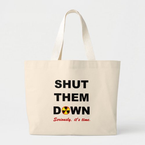 Shut Them Down Anti_Nuke Slogan Large Tote Bag