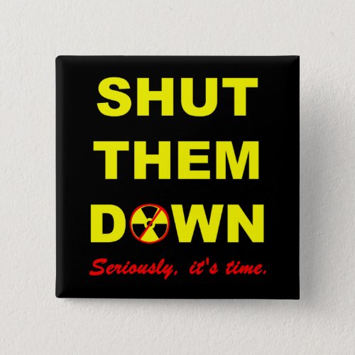 Shut Them Down Anti_Nuke Slogan Pinback Button