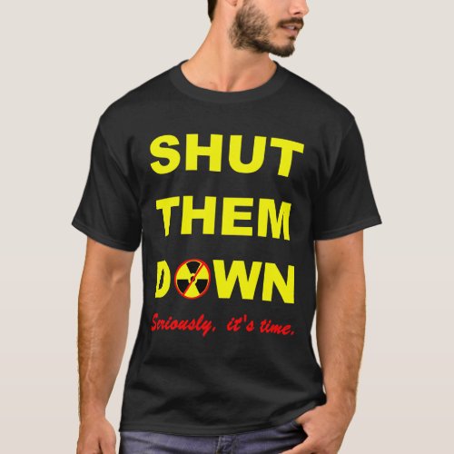 Shut Them Down Anti_Nuke Slogan T_Shirt
