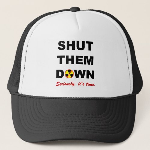 Shut Them Down Anti_Nuke Slogan Trucker Hat