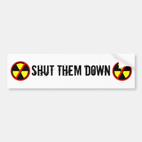 Shut Them Down Custom Anti_Nuclear Slogan Bumper Sticker