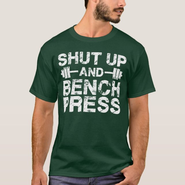 Shut Up and Bench Press T-Shirt (Front)