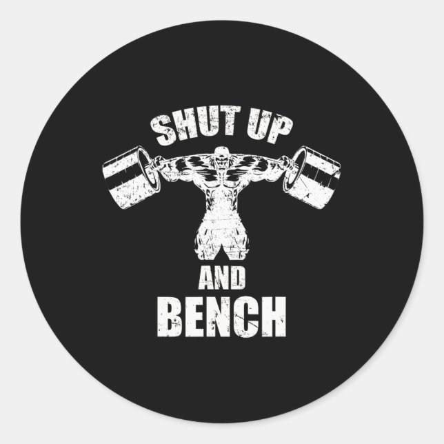 Shut Up And Bench Workou For Bodybuilding  Classic Round Sticker (Front)