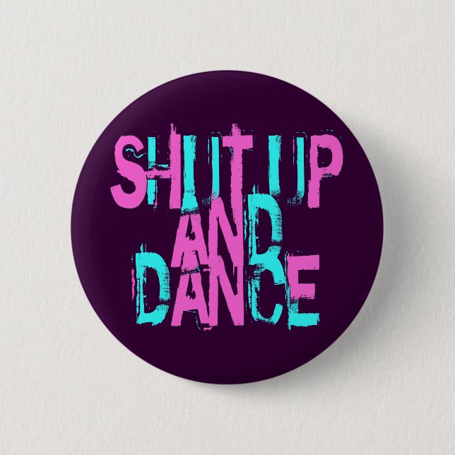 SHUT UP AND DANCE BUTTON (Front)