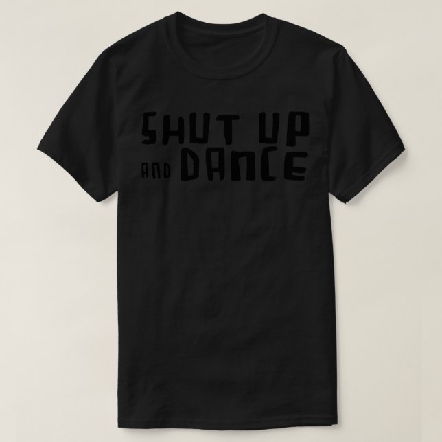 Shut up and Dance for Dancer T-Shirt (Design Front)