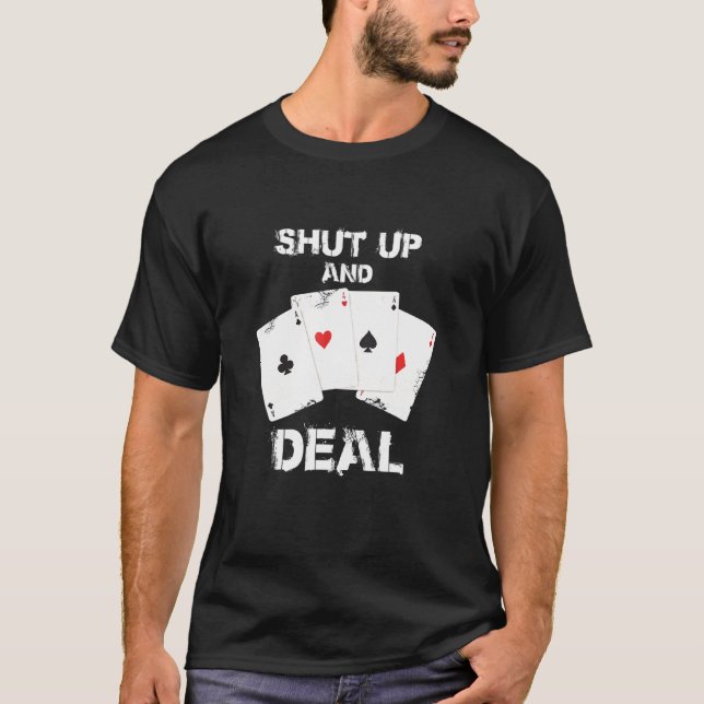 SHUT UP AND DEAL - GAMBLING POKER PLAYER T-Shirt (Front)