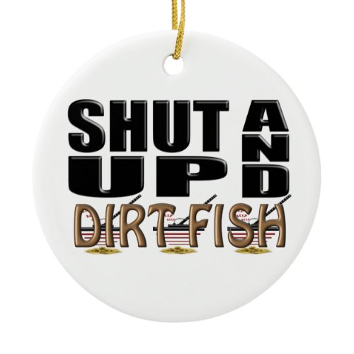 SHUT UP AND DIRT FISH (Metal Detector) Ceramic Ornament