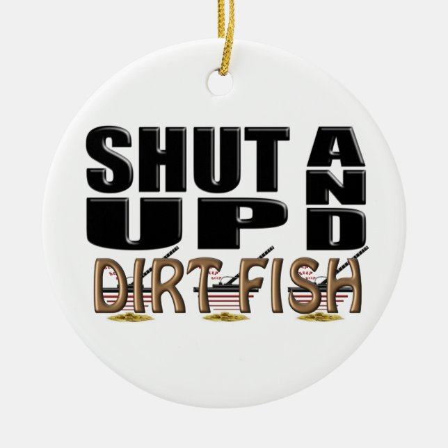 SHUT UP AND DIRT FISH (Metal Detector) Ceramic Ornament (Front)