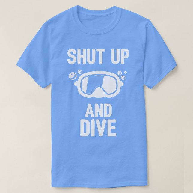 Shut Up And Dive 1 T-Shirt (Design Front)