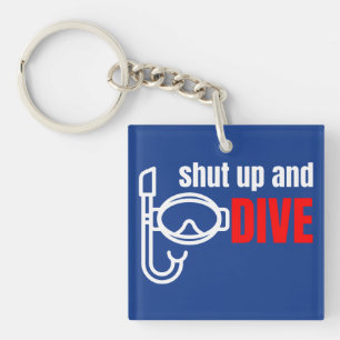 Shut up and dive keychain