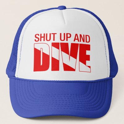 Shut Up And Dive Trucker Hat