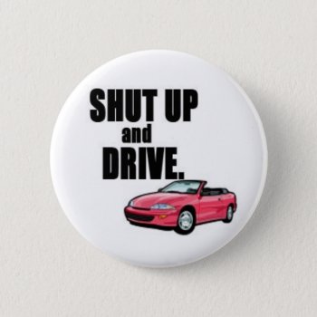 Shut Up And Drive Pinback Button by kristinegrace at Zazzle
