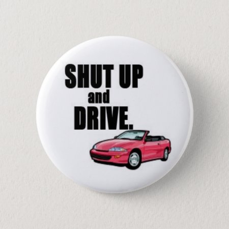 Shut Up And Drive Pinback Button