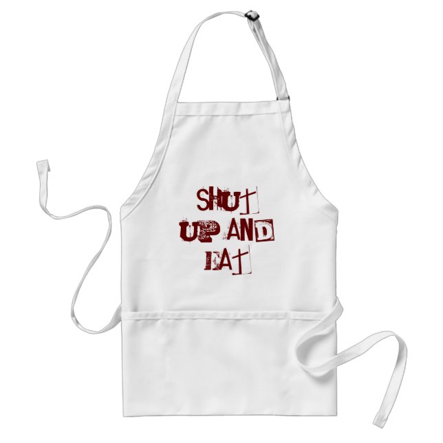 Shut up and Eat Adult Apron (Front)