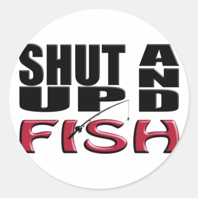 SHUT UP AND FISH CLASSIC ROUND STICKER (Front)