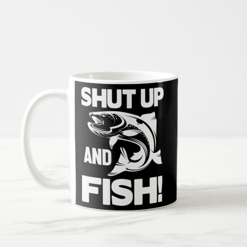 Shut Up And Fish Fishing Coffee Mug