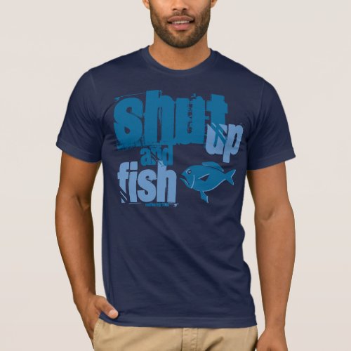 Shut Up and Fish _ Funny Fishing Shirts