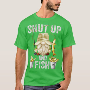 Shhhhh! Shut Up! I Am Fishing. Funny Tshirt