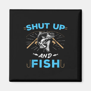 Shut Up And Fish Magnet