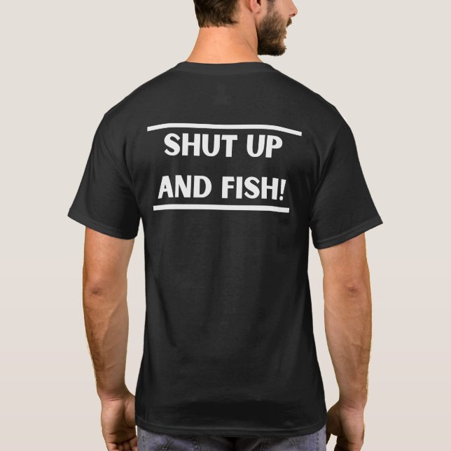 Shut up and fish! T-Shirt (Back)