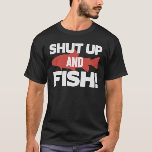 Shut up and fish T_Shirt