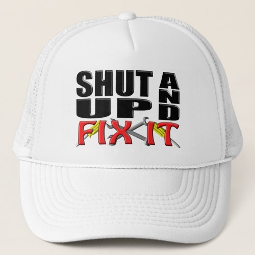 SHUT UP AND FIX IT Tools Trucker Hat