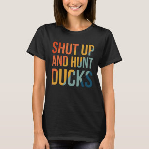 Shut Up And Hunt Ducks 1 T-Shirt