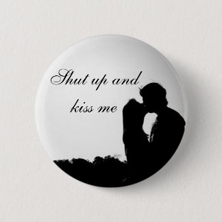 Shut up and kiss me button