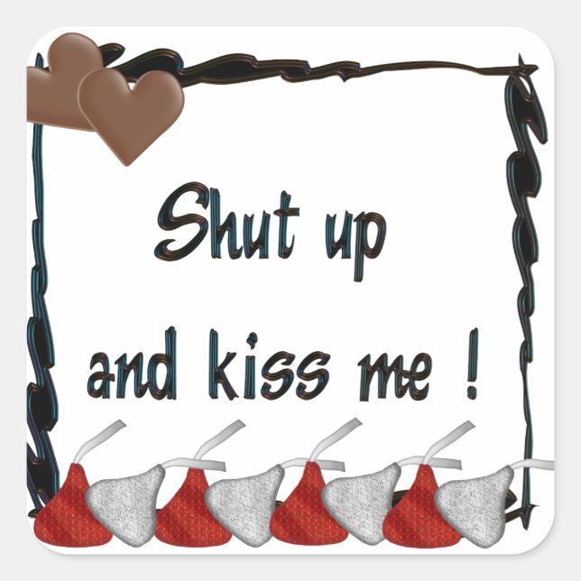 Shut Up and Kiss Me Chocolates Square Sticker (Front)