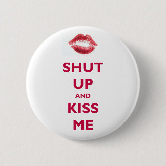 Shut up and kiss me pinback button